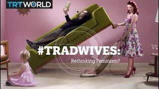 #TRADWIVES: Rethinking Feminism?