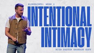 "Intentional Intimacy" | Pastor Brandon Goff