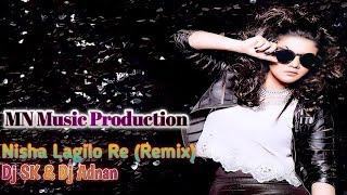 Nisha Lagilo Re (Remix) - Dj SK & Dj Adnan - MN Music Production