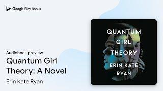 Quantum Girl Theory: A Novel by Erin Kate Ryan · Audiobook preview