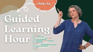 How To: Guided Learning Hour: for Lead Developers & Facilitators