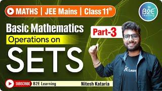 Set Theory_Part-3 | Operations on SETS | Class 11 | JEE Mains | B2E Learning | Maths