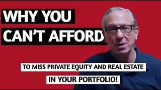 Why You Can't Afford to Miss Private Equity and Real Estate in Your Portfolio