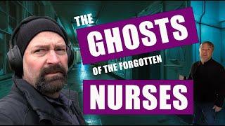 The Ghosts of the forgotten Nurses - The Raw Paranormal Investigation