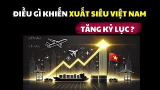 Điều gì làm cho xuất siêu Việt Nam tăng kỷ lục?