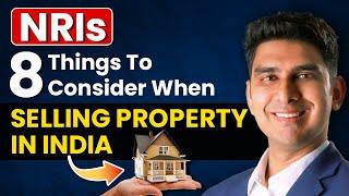 NRI's - 8 Things to Consider when Selling Property in India