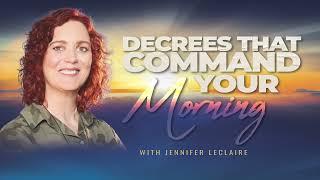 Decrees that Command Your Morning. | Jennifer LeClaire's Prophetic Prayers