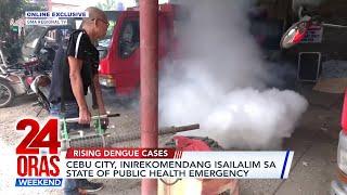 Cebu City, inirekomendang isailalim sa state of public health emergency | 24 Oras Weekend