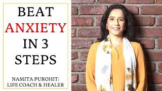 3 Steps To Beat Anxiety: Find Calm Immediately -Namita Purohit