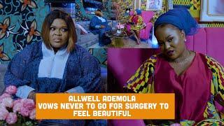 ALLWELL ADEMOLA VOWS NEVER TO GO FOR COSMECTIC SURGERY