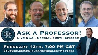 Ask a Professor (Live Q & A) - Bible and Theology Matters Episode - 100th Episode