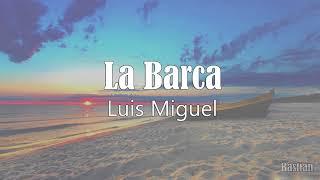 Luis Miguel - La Barca (Letra) 