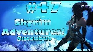 47. TheLtColonel's Skyrim Adventures! | Succubus Race | I'm In Yo' House!