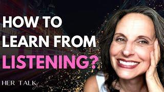 How To Learn From Listening? | Orsika Julia