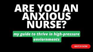 Are You An Anxious Nurse? My Guide to Thrive in a High-Pressure Environment