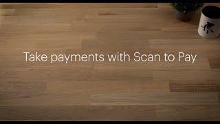 Taking payments with Scan to Pay