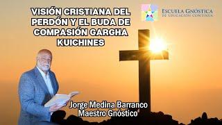 VISIÓN CRISTIANA DEL PERDÓN Y EL BUDA DE COMPASIÓN GARGHA KUICHINES