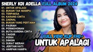 UNTUK APALAGI - Sherly KDI BUKAN TAK MAMPU, TERPAKSA OM ADELLA FULL ALBUM TERBARU 2024