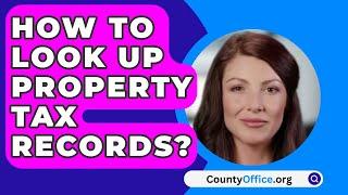 How To Look Up Property Tax Records? - CountyOffice.org