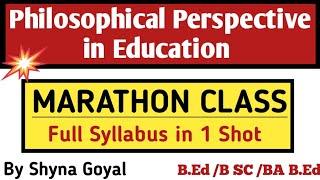 Philosophical Perspective in Education Complete Syllabus |B.ed Sem 1 Marathon Class By Shyna Goyal