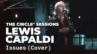 Lewis Capaldi - Issues (Julia Michaels Cover) | The Circle° Sessions