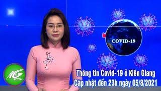 Thông tin dịch bệnh Covid-19 ở Kiên Giang cập nhật đến 23h ngày 05/8/2021 | THKG