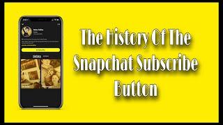 The History Of The Snapchat Subscribe Button