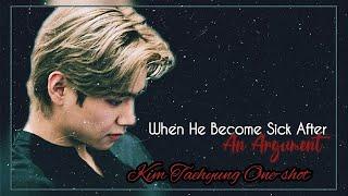 [BTS Taehyung FF] "When he becomes Sick, after an argument" || ONESHOT ||