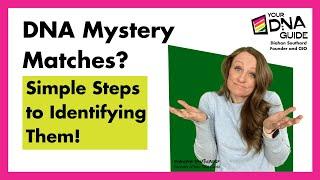 DNA Mystery Matches?  Simple Steps to Identifying Them | RootsTech 2022