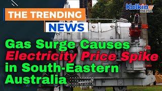Gas Surge Causes Electricity Price Spike in South-Eastern Australia