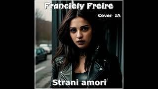 Franciely Freire  - Strani amori  (Cover  IA)