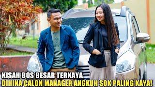 BOS BESAR PEMILIK PERUSAHAAN DIHINA OLEH CALON MANAGER ANGKUH SOK PALING KAYA! TAPI LIHAT YG TERJADI