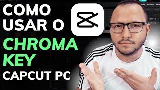 COMO USAR o EFEITO CHROMA KEY no CAPCUT PC - REMOVER FUNDO VERDE PASSO a PASSO