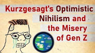 Kurzgesagt's Optimistic Nihilism and the misery of Gen Z