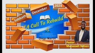 Diego Martin SDA Church Sabbath Service 07th Dec. 2024 "A Call To Rebuild" Pastor Manasseh Wilson