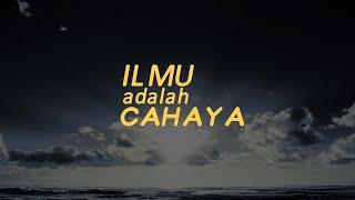 ILMU itu adalah CAHAYA ( PLCN. Ali Zainal Abidin )