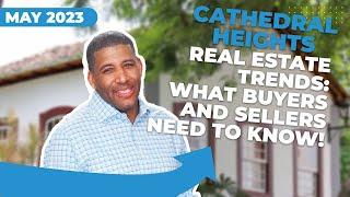 WHATS NEW! in the Cathedral Heights Real Estate Market in May 2023