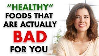 10 "Healthy" Foods That Are BAD for you