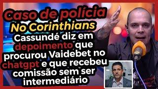 Polícia no Corinthians Cassundé  recebeu comissão sem ser intermediário Como assim?