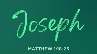 Joseph - Matthew 1:18-25