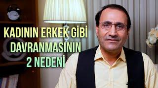 Kadının erkek gibi davranmasının 2 nedeni - Dr. Ferhat Aslan