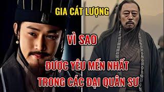 Gia Cát Lượng  Đại tham mưu được yêu thích nhất trong lịch sử các đại quân sư. Vì sao?