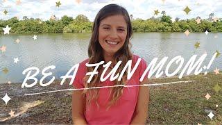 Tips for Being a Fun Mom // Parenting Tips