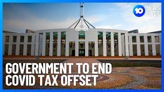 Australian Government To End COVID Tax Offset | 10 News First