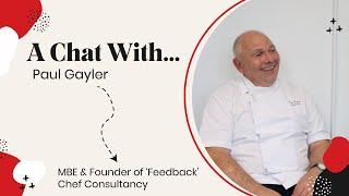 Interview with Paul Gayler | MBE & Founder of 'Feedback' Chef Consultancy