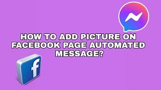 HOW TO ADD PICTURE ON FACEBOOK PAGE AUTOMATED MESSAGE?