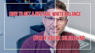 Get a Neutral White Balance in Photography - Even If You're Color Blind