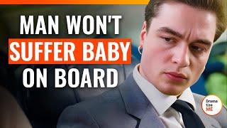 Man Won't Suffer Baby On Board | @DramatizeMe.Special