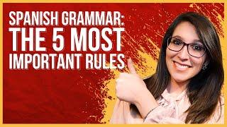 Spanish Grammar: 5 MUST-KNOW RULES