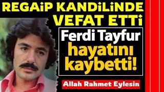 Regaip Kandilinde "Ferdi Tayfur " Vefat Etti.! Herkese Nasip Olmayan Güzel Ölüm..Son Dakika